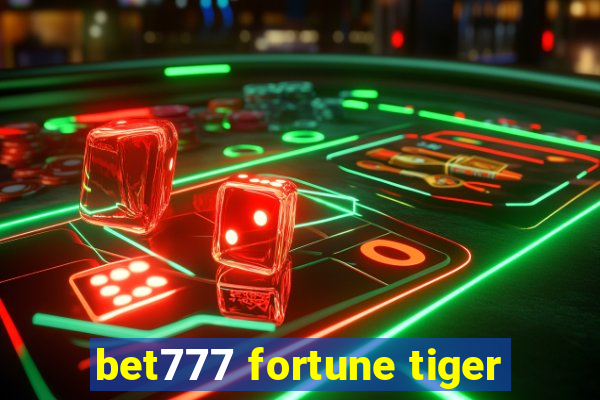 bet777 fortune tiger